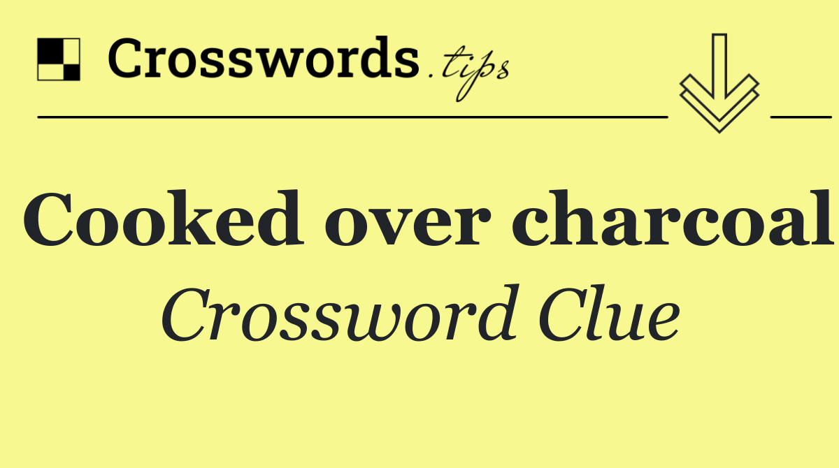 Cooked over charcoal