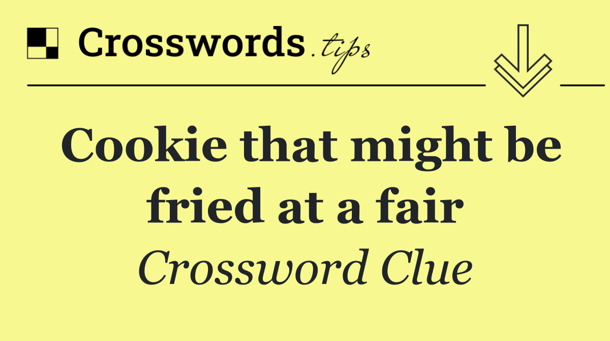Cookie that might be fried at a fair