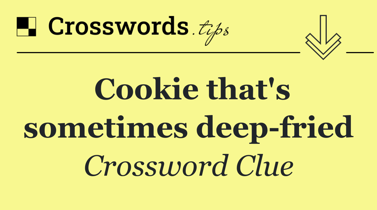 Cookie that's sometimes deep fried
