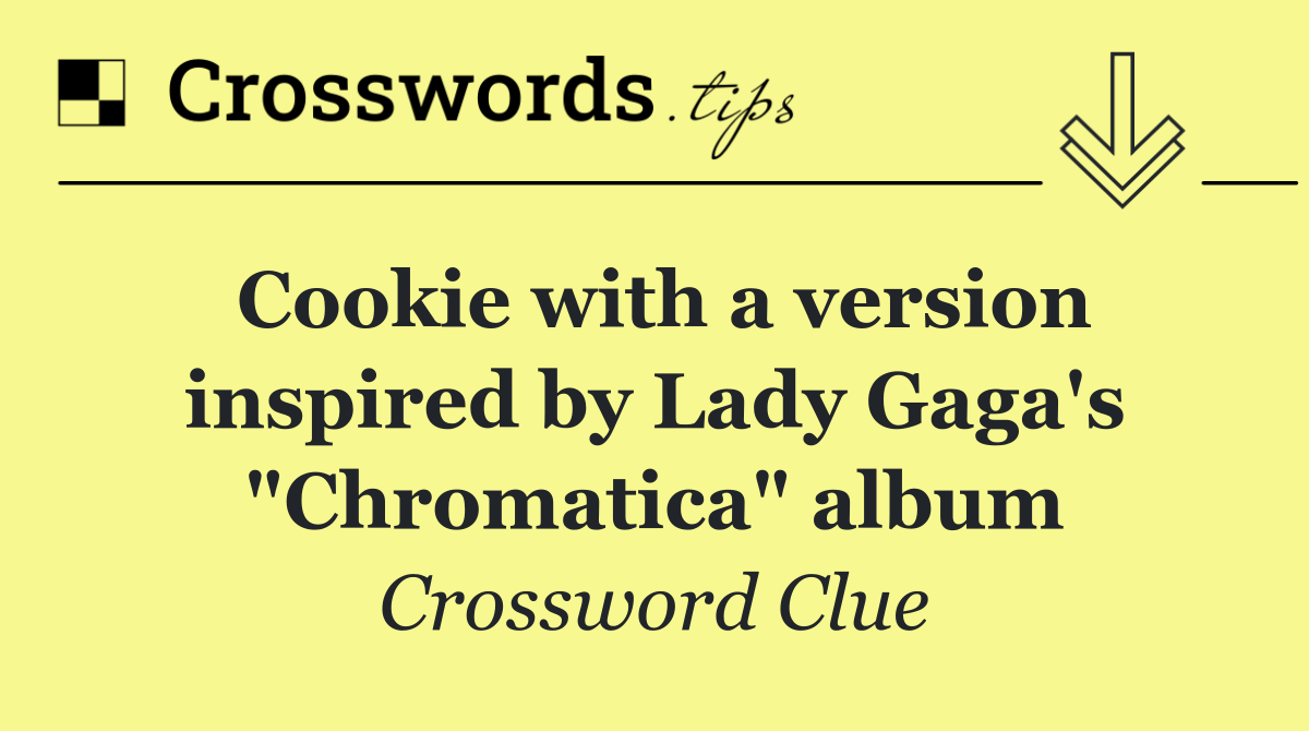 Cookie with a version inspired by Lady Gaga's "Chromatica" album
