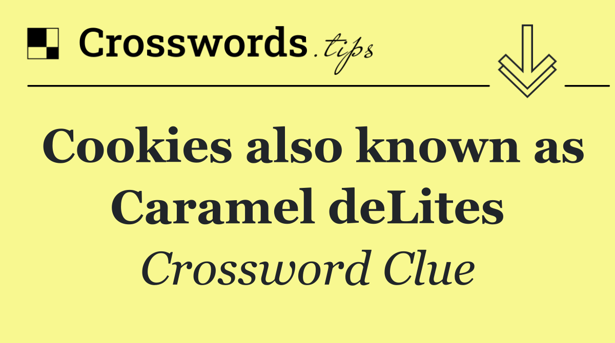 Cookies also known as Caramel deLites