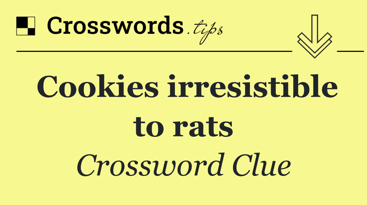 Cookies irresistible to rats