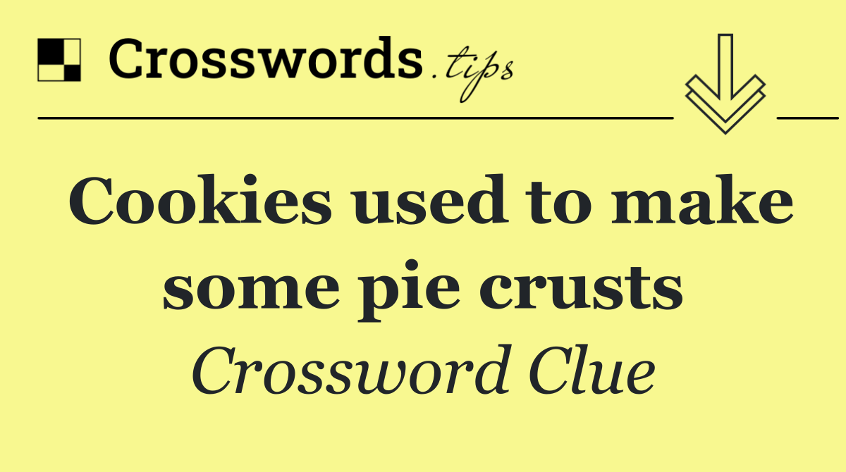 Cookies used to make some pie crusts