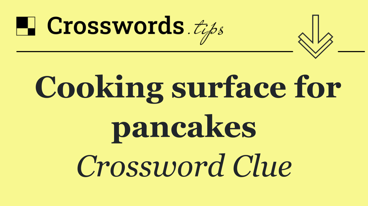 Cooking surface for pancakes