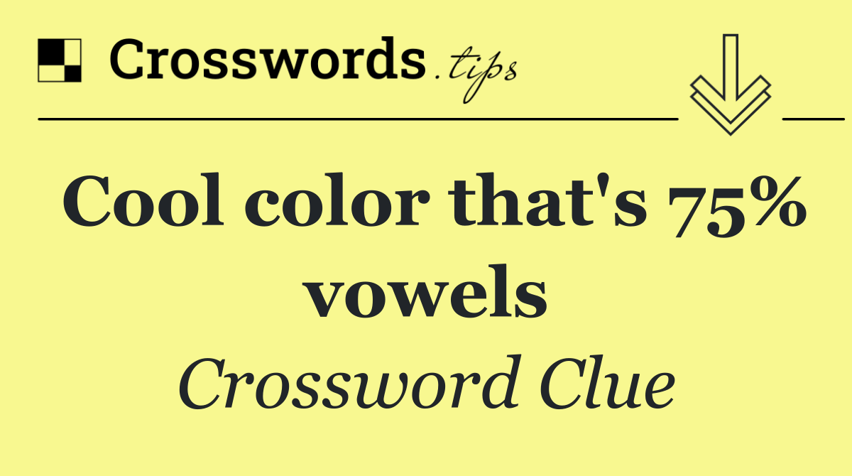 Cool color that's 75% vowels