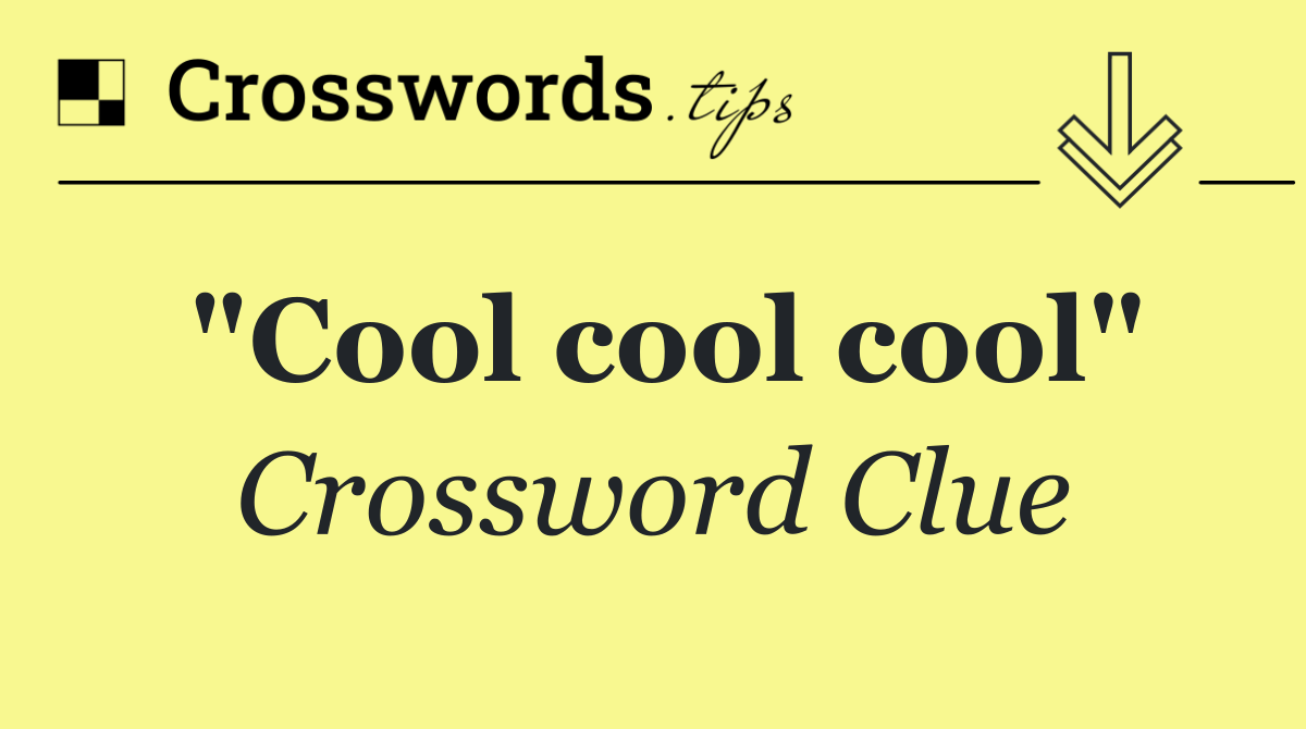 "Cool cool cool"