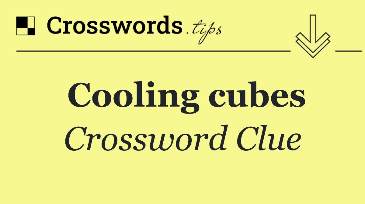 Cooling cubes