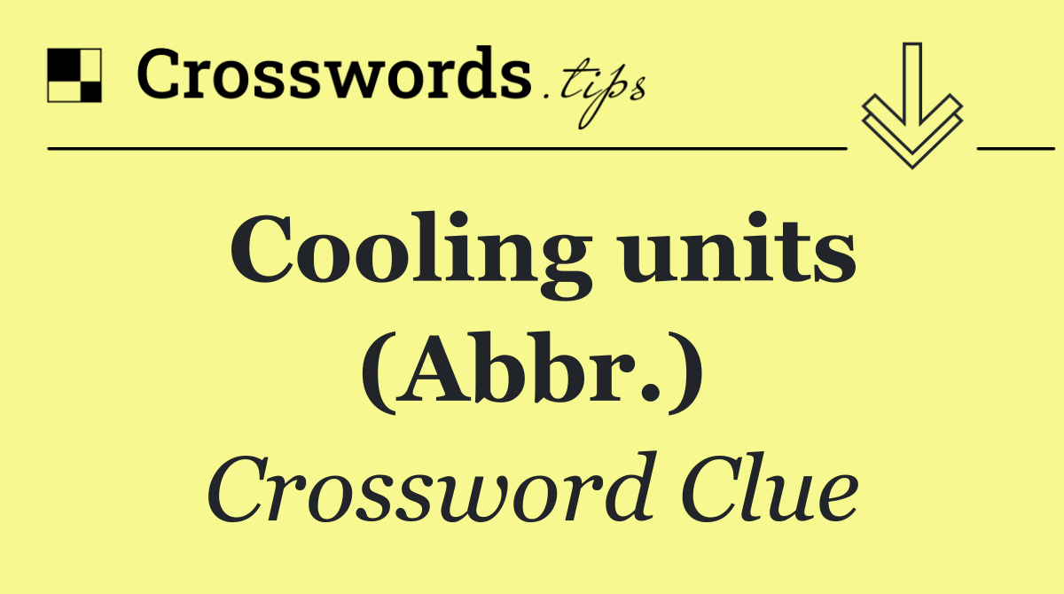 Cooling units (Abbr.)
