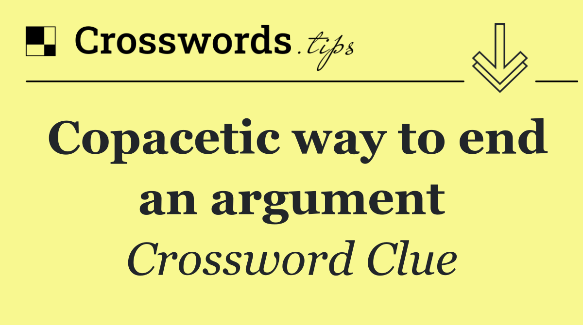 Copacetic way to end an argument