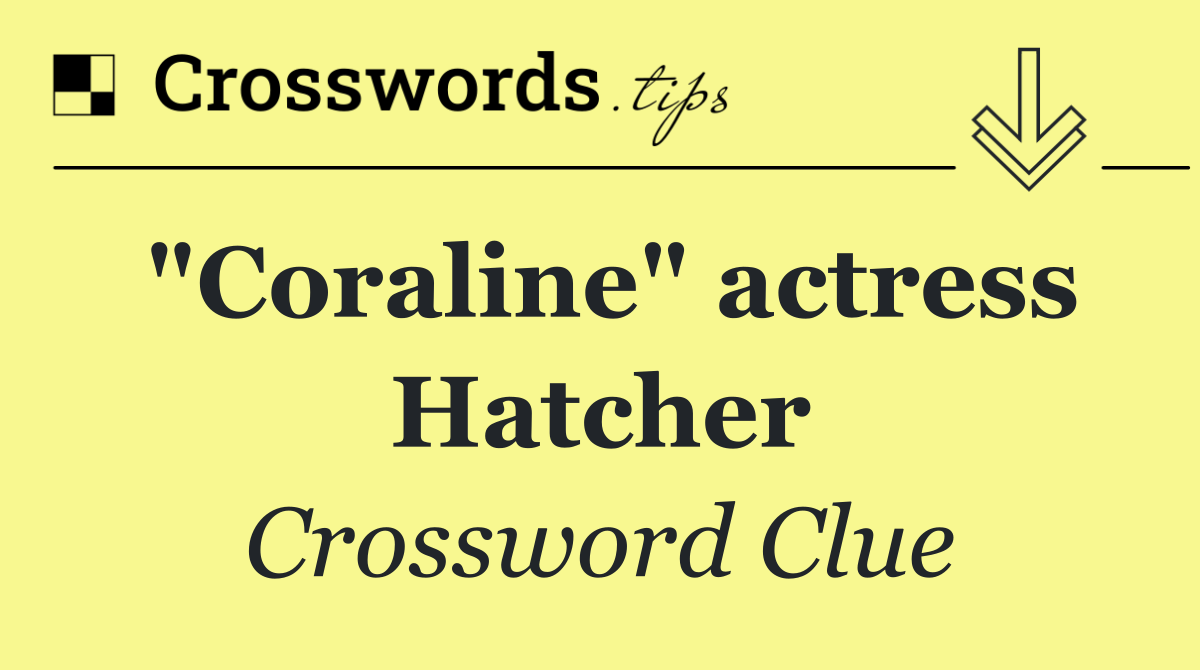 "Coraline" actress Hatcher