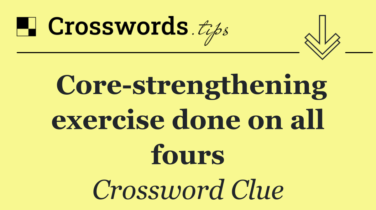 Core strengthening exercise done on all fours