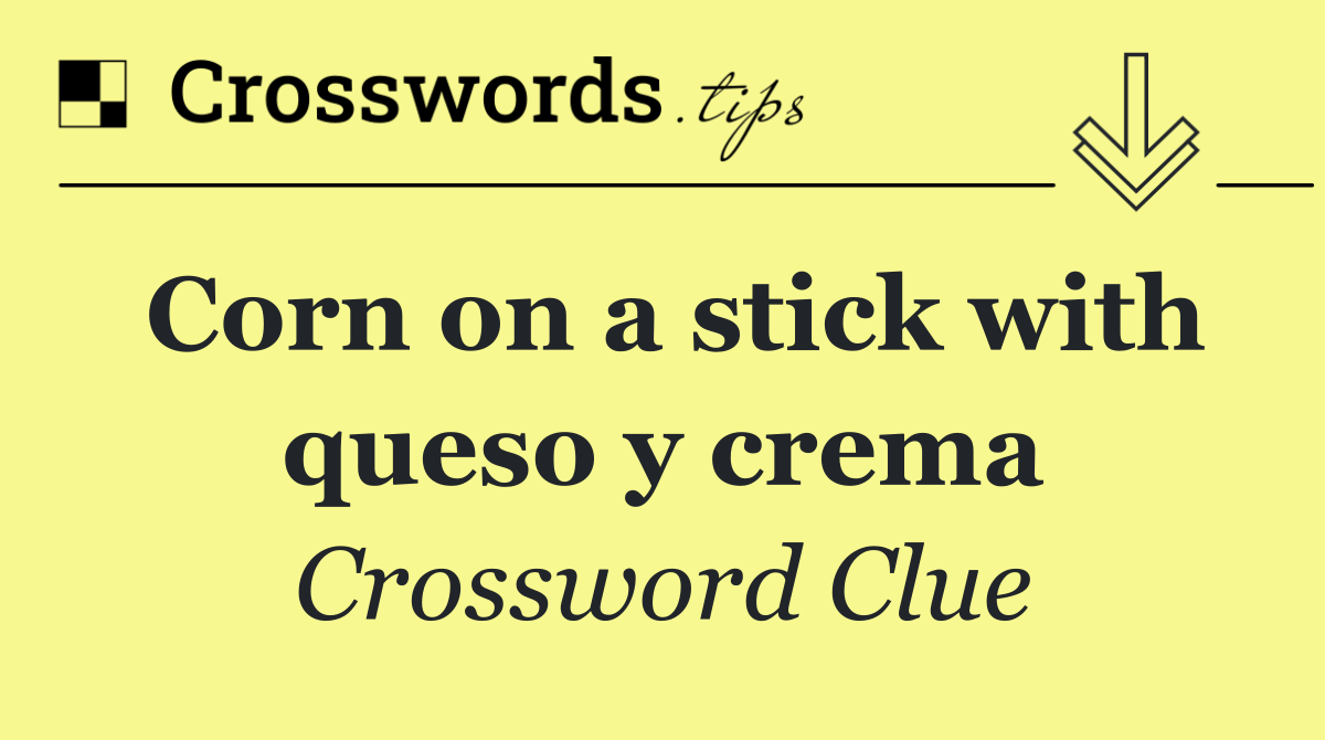 Corn on a stick with queso y crema