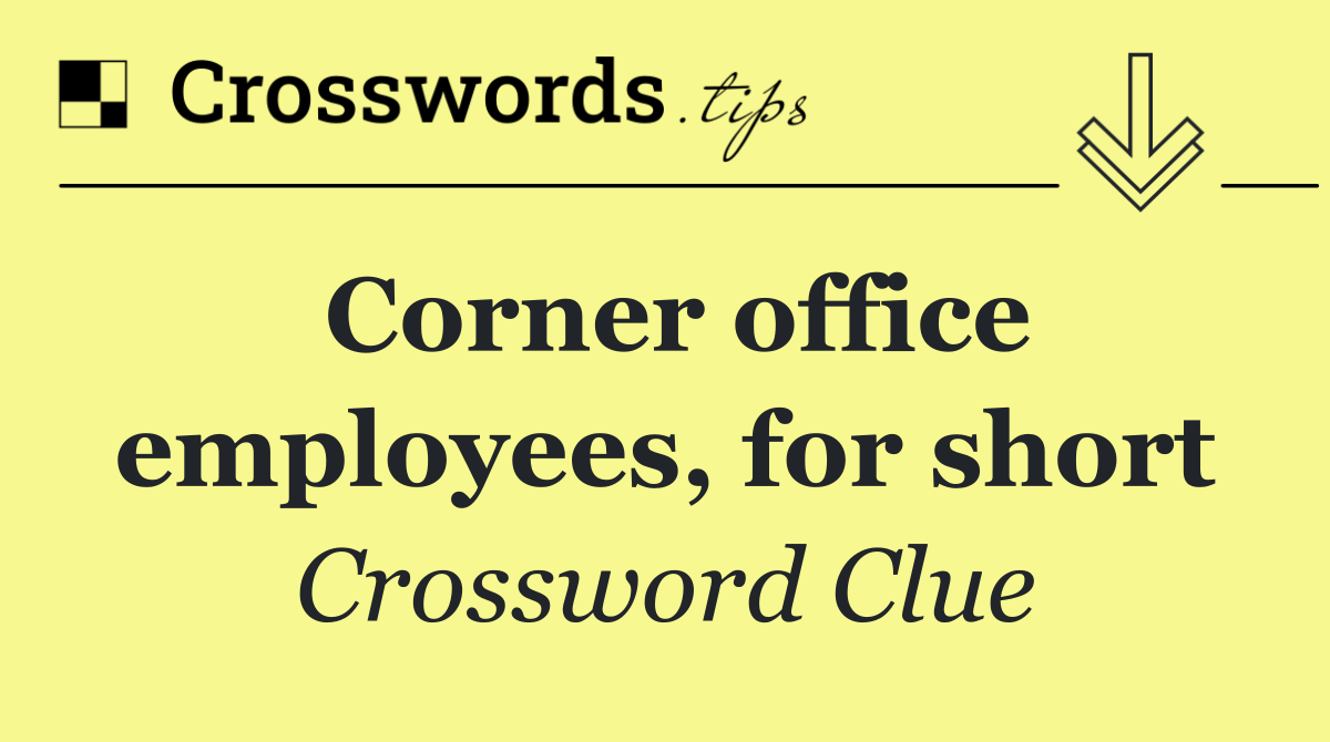 Corner office employees, for short