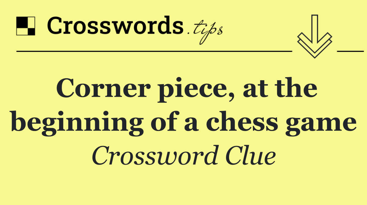Corner piece, at the beginning of a chess game