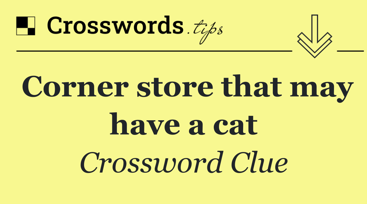 Corner store that may have a cat