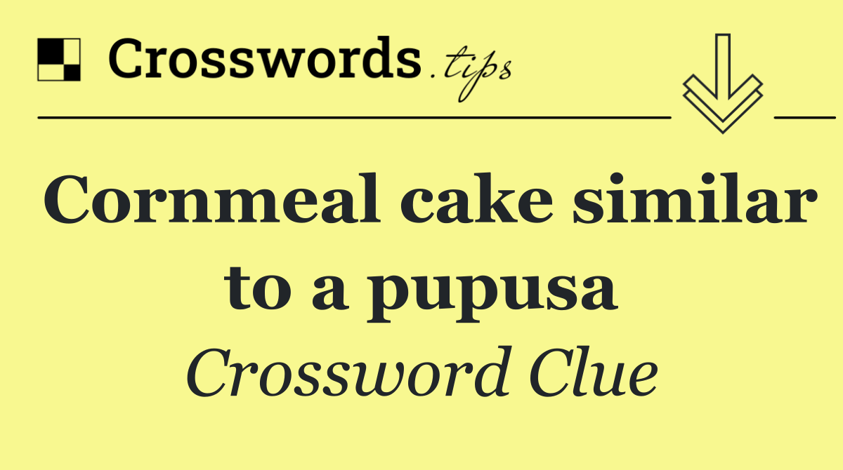 Cornmeal cake similar to a pupusa