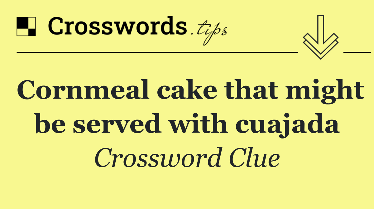 Cornmeal cake that might be served with cuajada