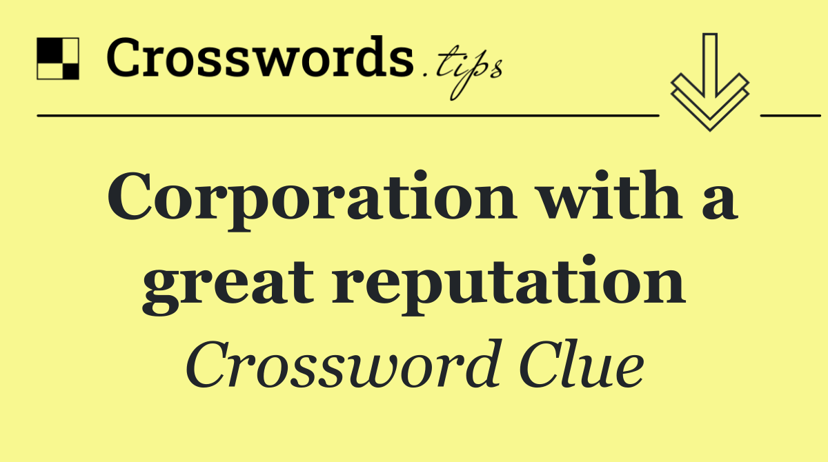 Corporation with a great reputation