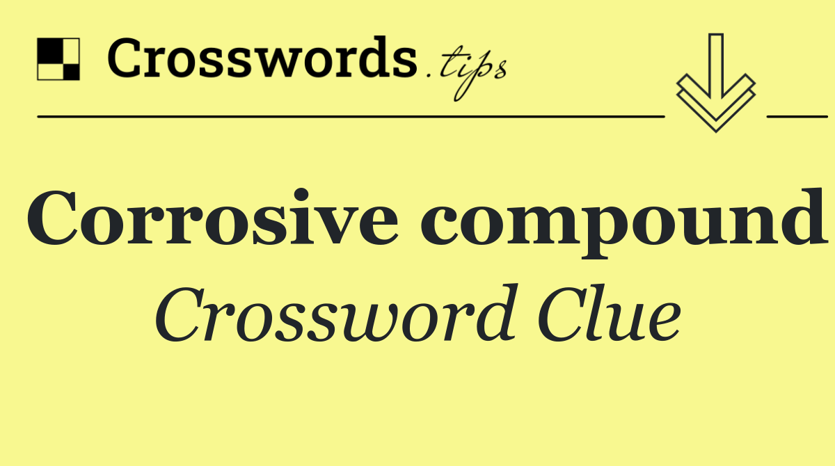 Corrosive compound