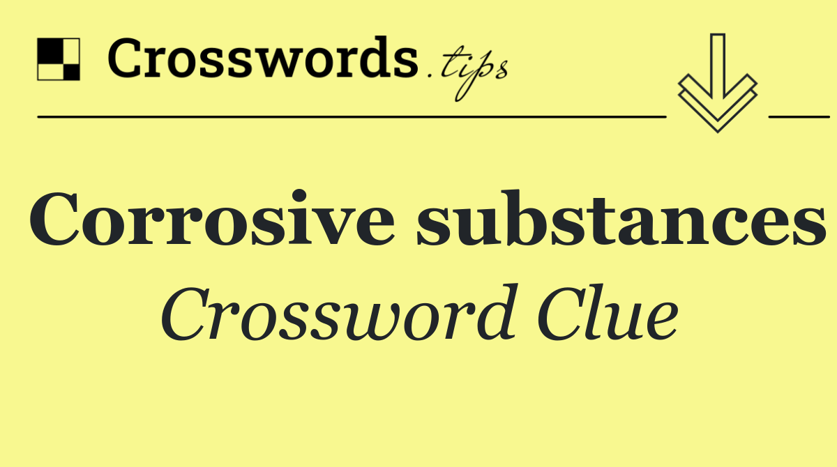 Corrosive substances