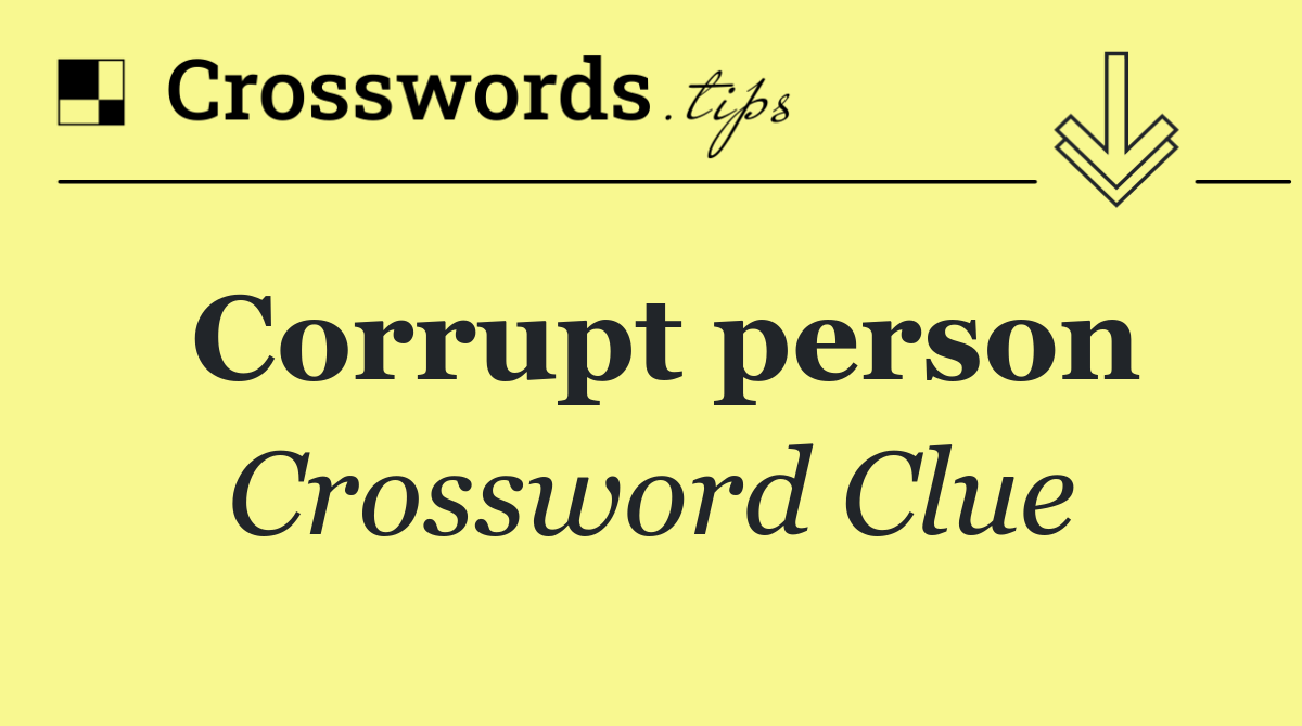 Corrupt person