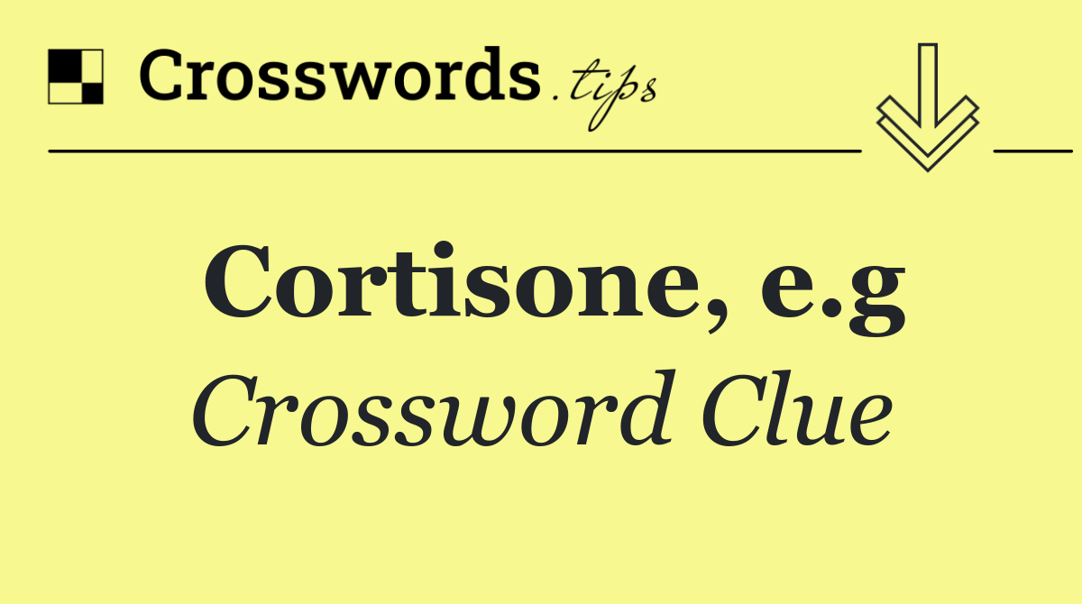 Cortisone, e.g