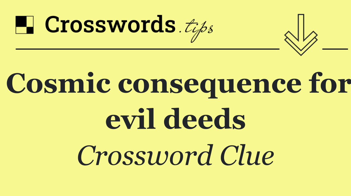 Cosmic consequence for evil deeds
