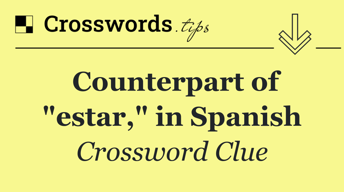 Counterpart of "estar," in Spanish