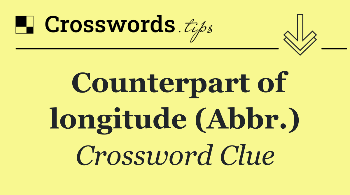 Counterpart of longitude (Abbr.)