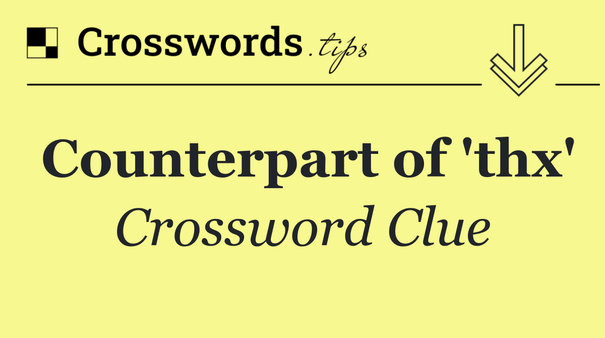 Counterpart of 'thx'