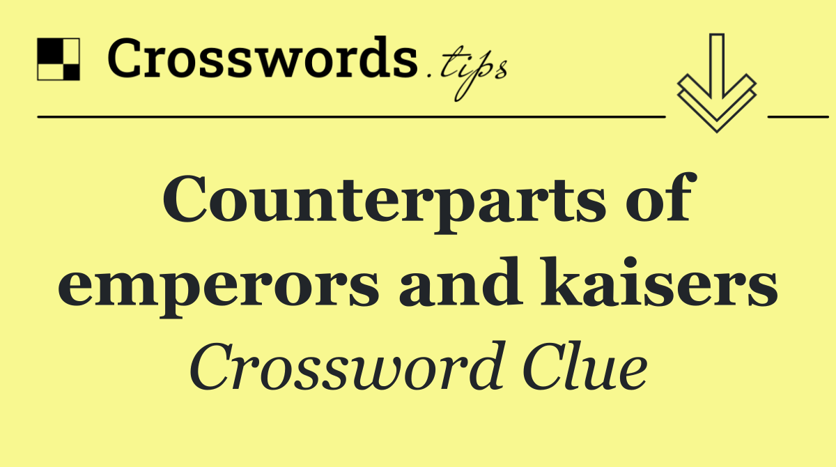 Counterparts of emperors and kaisers