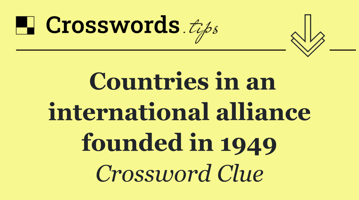 Countries in an international alliance founded in 1949