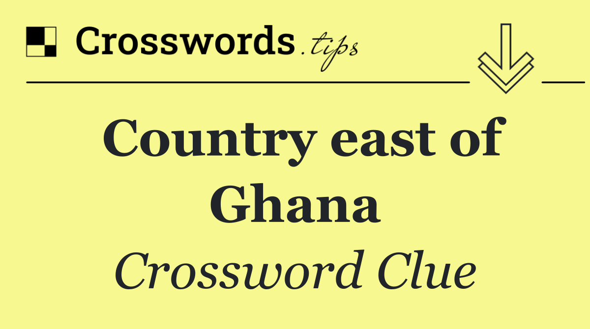 Country east of Ghana