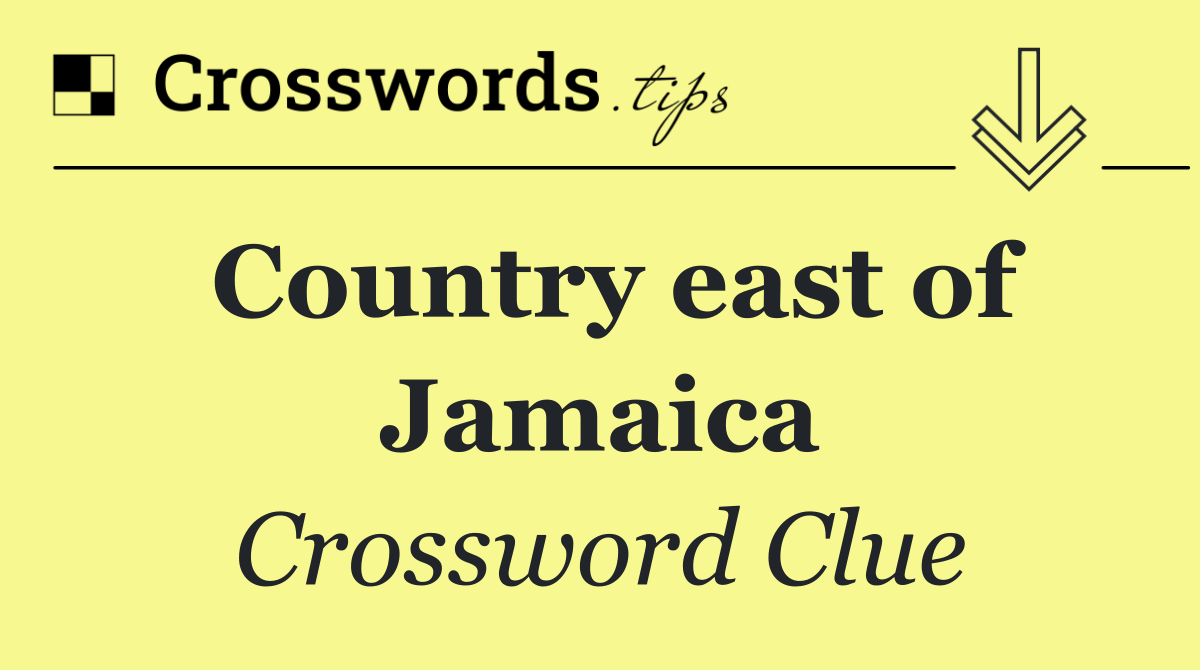 Country east of Jamaica