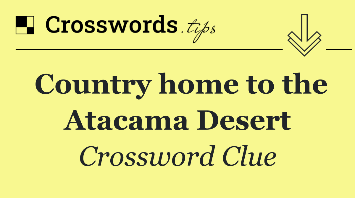 Country home to the Atacama Desert
