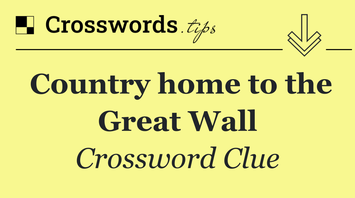 Country home to the Great Wall