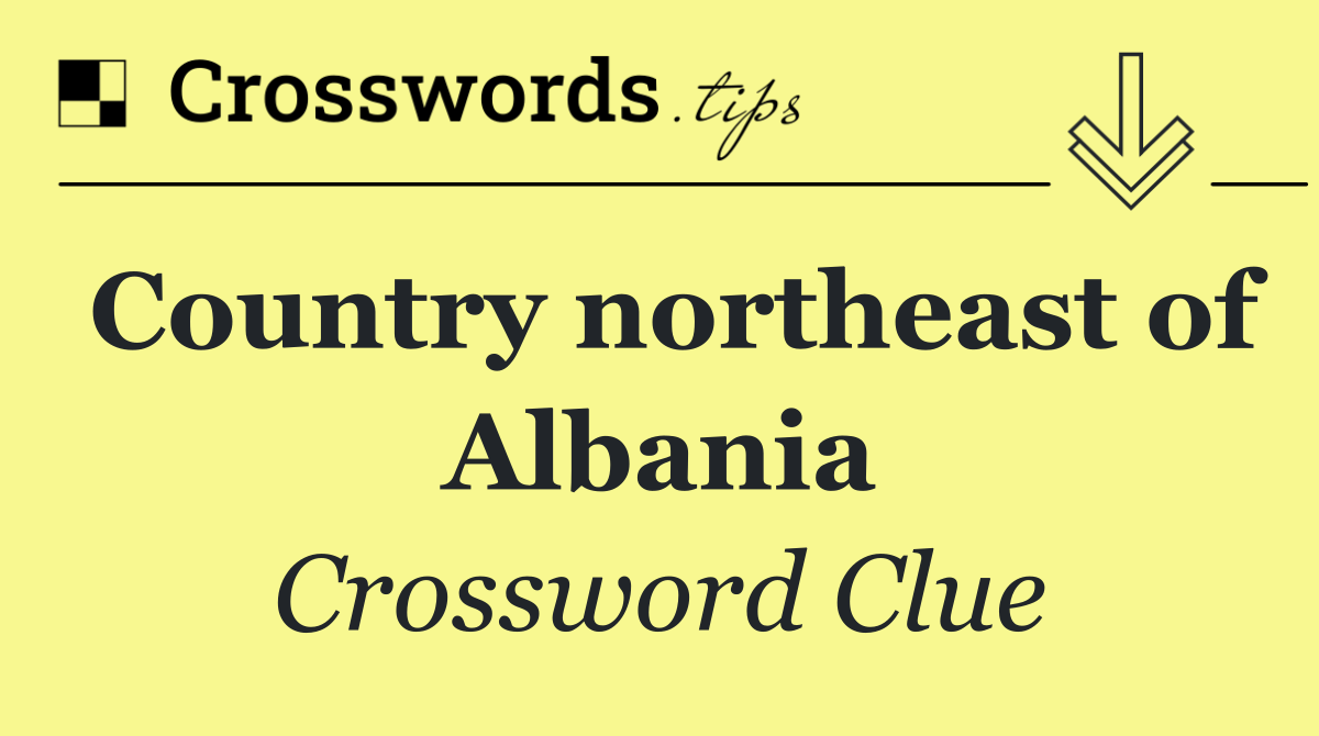 Country northeast of Albania