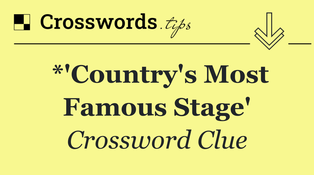 *'Country's Most Famous Stage'