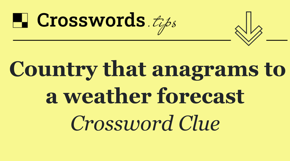 Country that anagrams to a weather forecast
