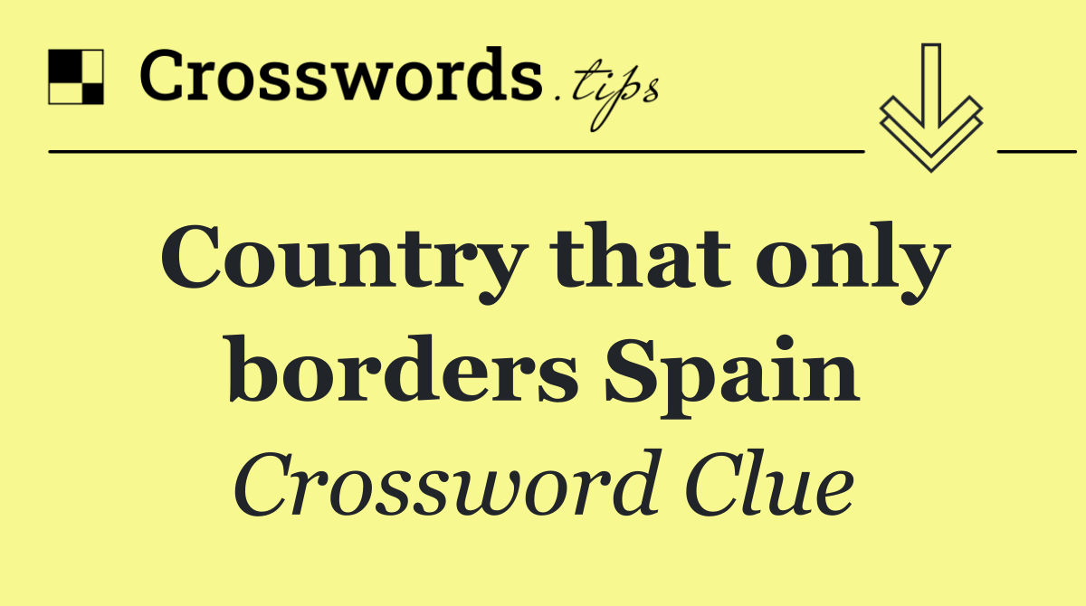 Country that only borders Spain