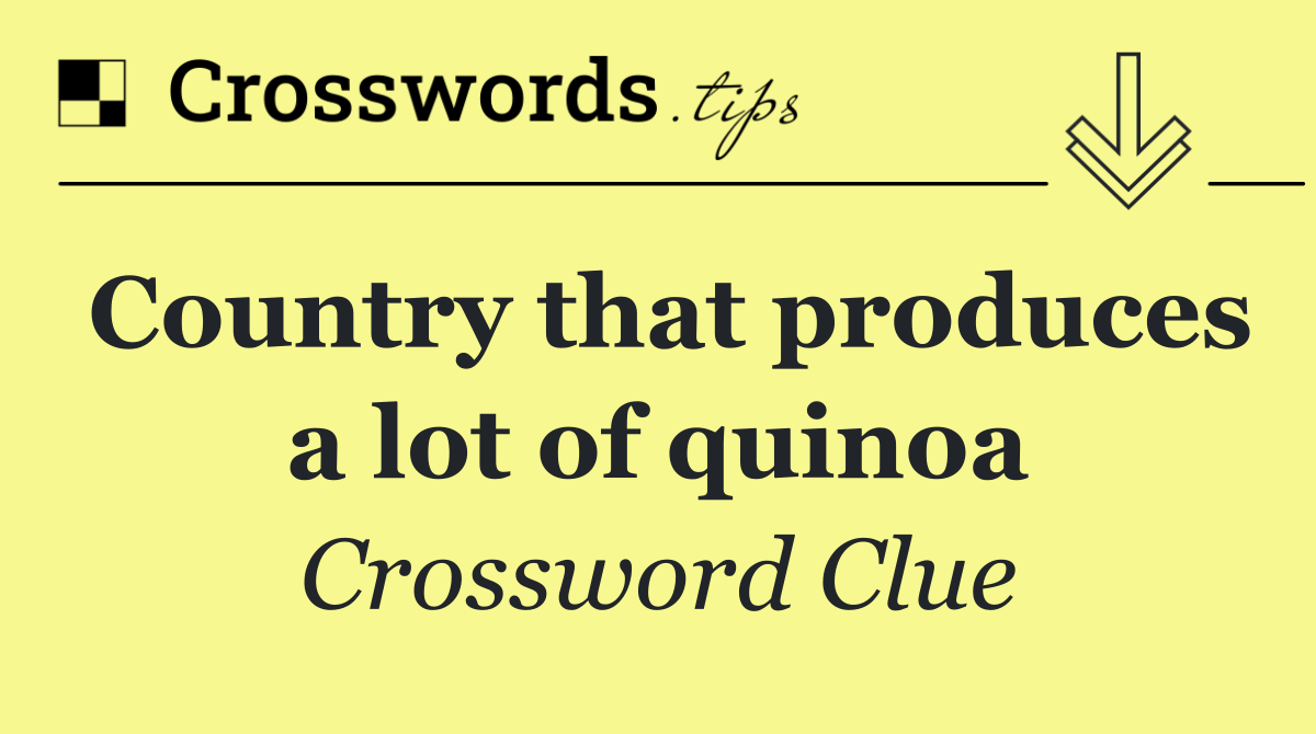 Country that produces a lot of quinoa