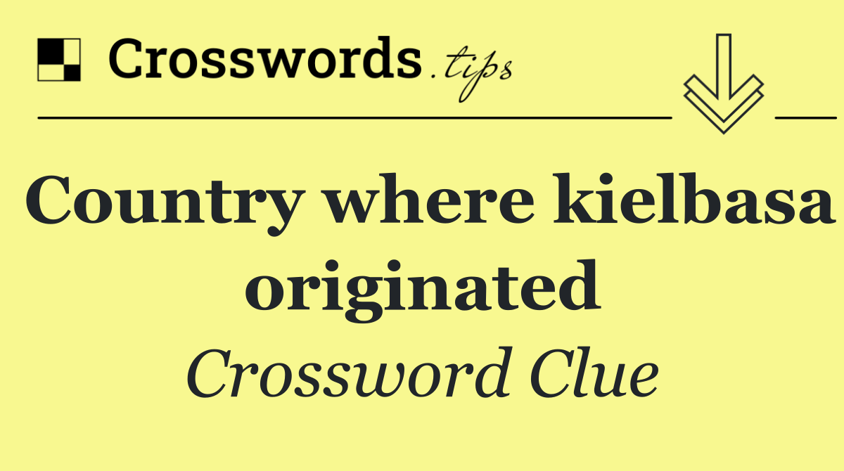 Country where kielbasa originated