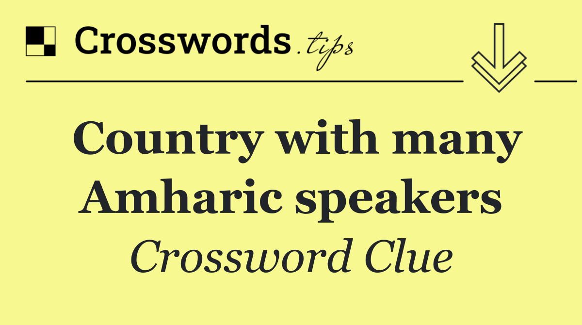 Country with many Amharic speakers