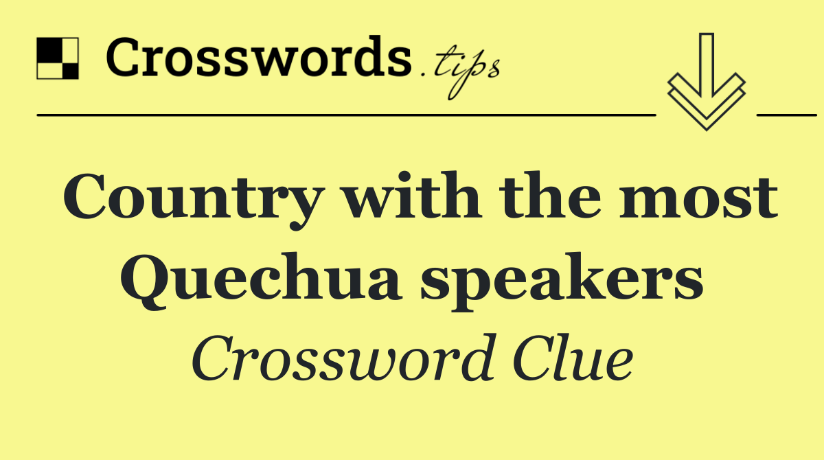 Country with the most Quechua speakers