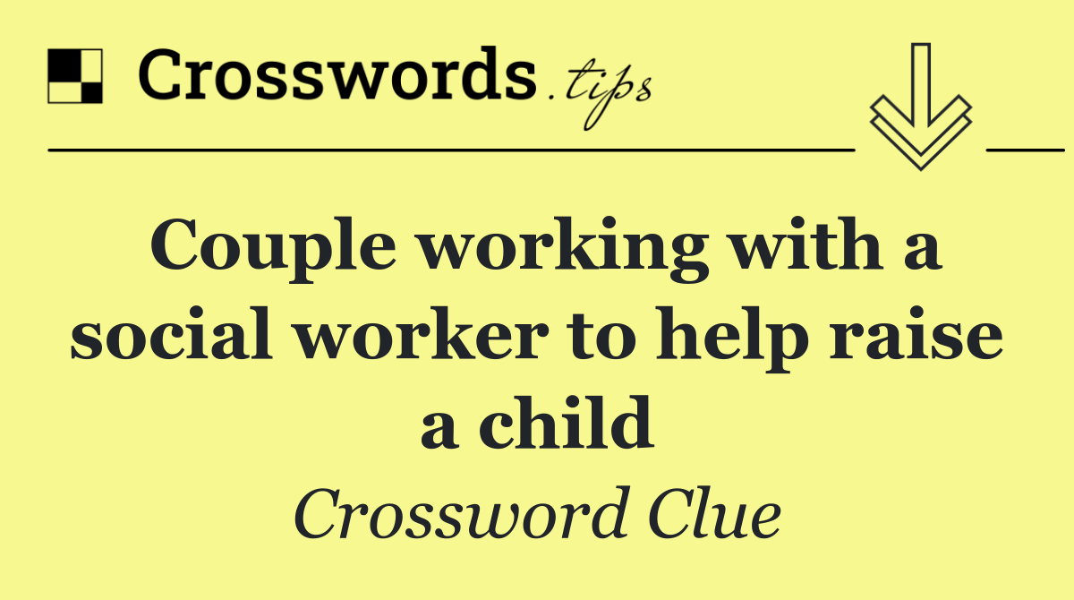 Couple working with a social worker to help raise a child