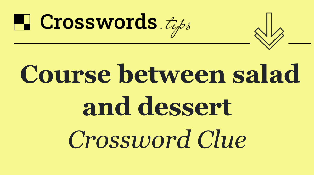 Course between salad and dessert