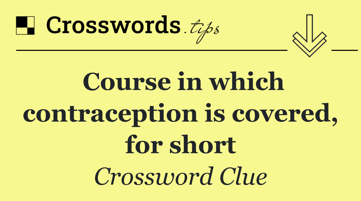 Course in which contraception is covered, for short
