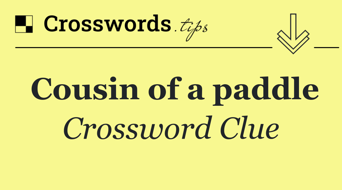 Cousin of a paddle