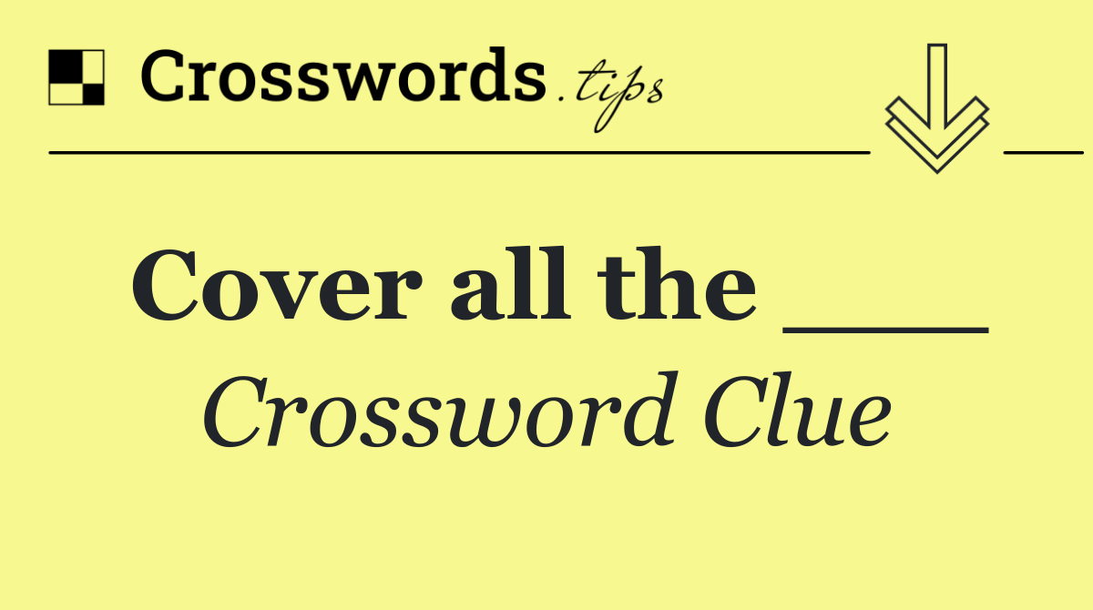 Cover all the ___