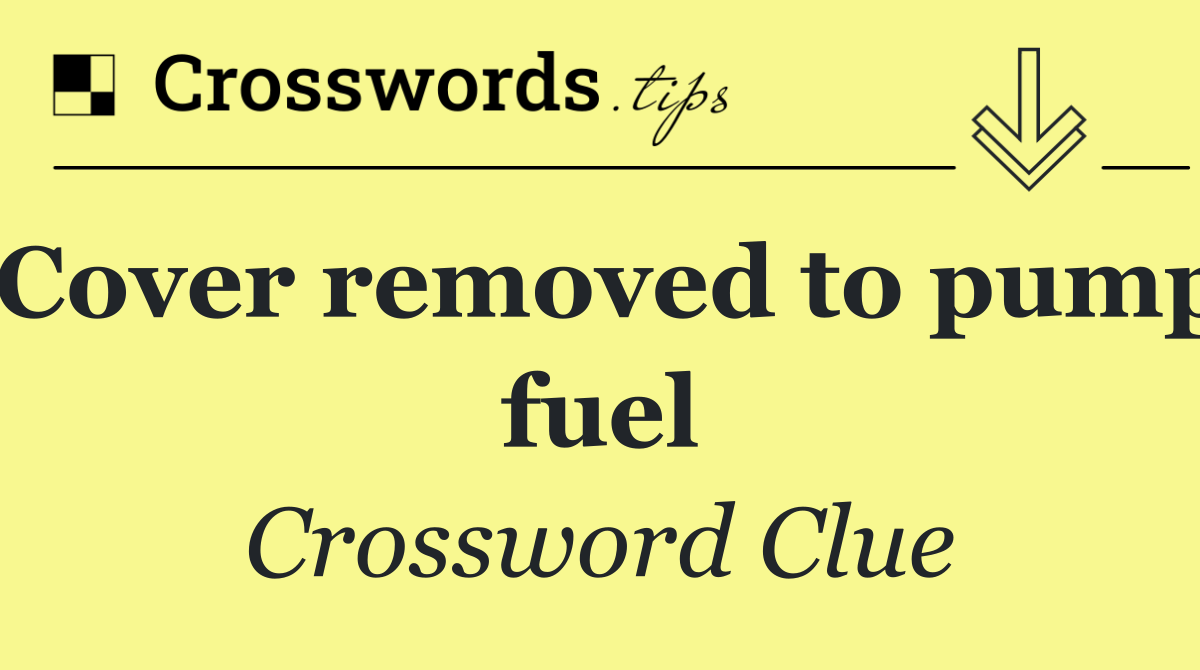 Cover removed to pump fuel